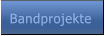 Bandprojekte Bandprojekte